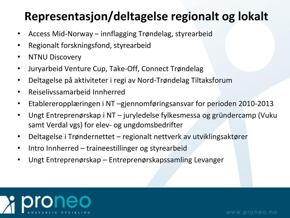 gjennomføringsansvar for perioden 2010-2013 Ungt Entreprenørskap i NT juryledelse fylkesmessa og gründercamp (Vuku samt Verdal vgs) for elev- og ungdomsbedrifter