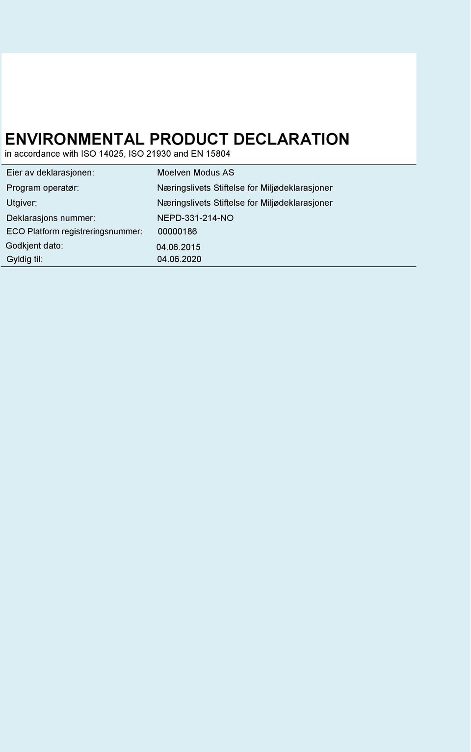 registreringsnummer:: Næringslivets Stiftelse for Miljødeklarasjoner NEPD331214NO 00000186 Godkjent dato: 04.06.