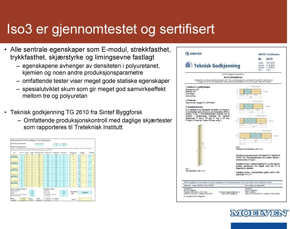 tester viser meget gode statiske egenskaper spesialutviklet skum som gir meget god samvirkeeffekt mellom tre og polyuretan