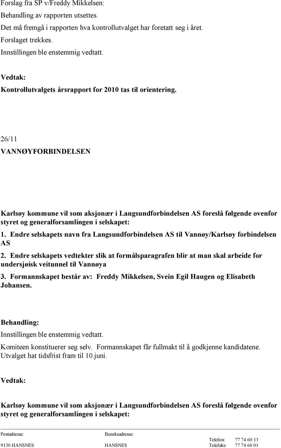 26/11 VANNØYFORBINDELSEN Karlsøy kommune vil som aksjonær i Langsundforbindelsen AS foreslå følgende ovenfor styret og generalforsamlingen i selskapet: 1.