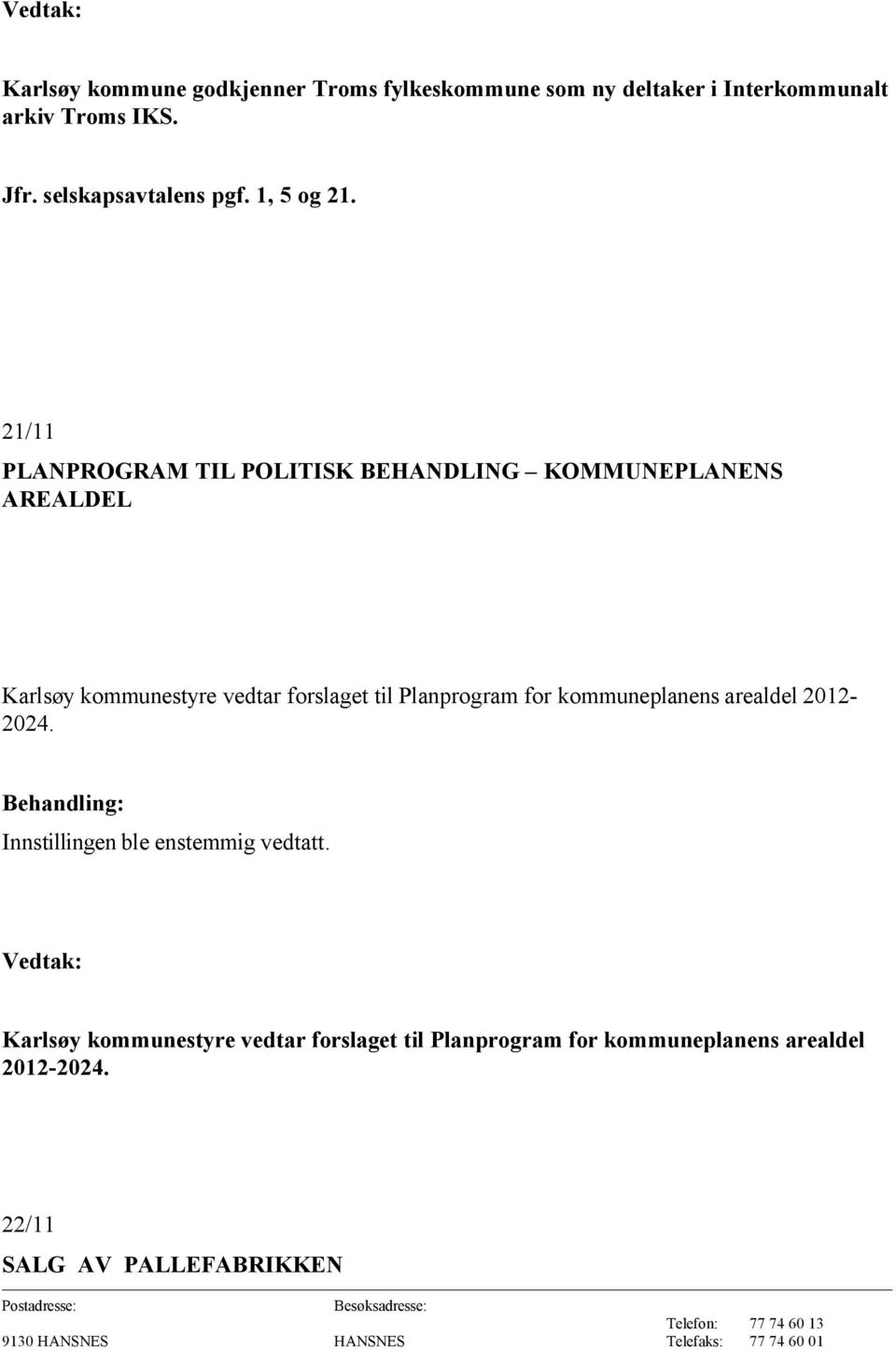 21/11 PLANPROGRAM TIL POLITISK BEHANDLING KOMMUNEPLANENS AREALDEL Karlsøy kommunestyre vedtar forslaget