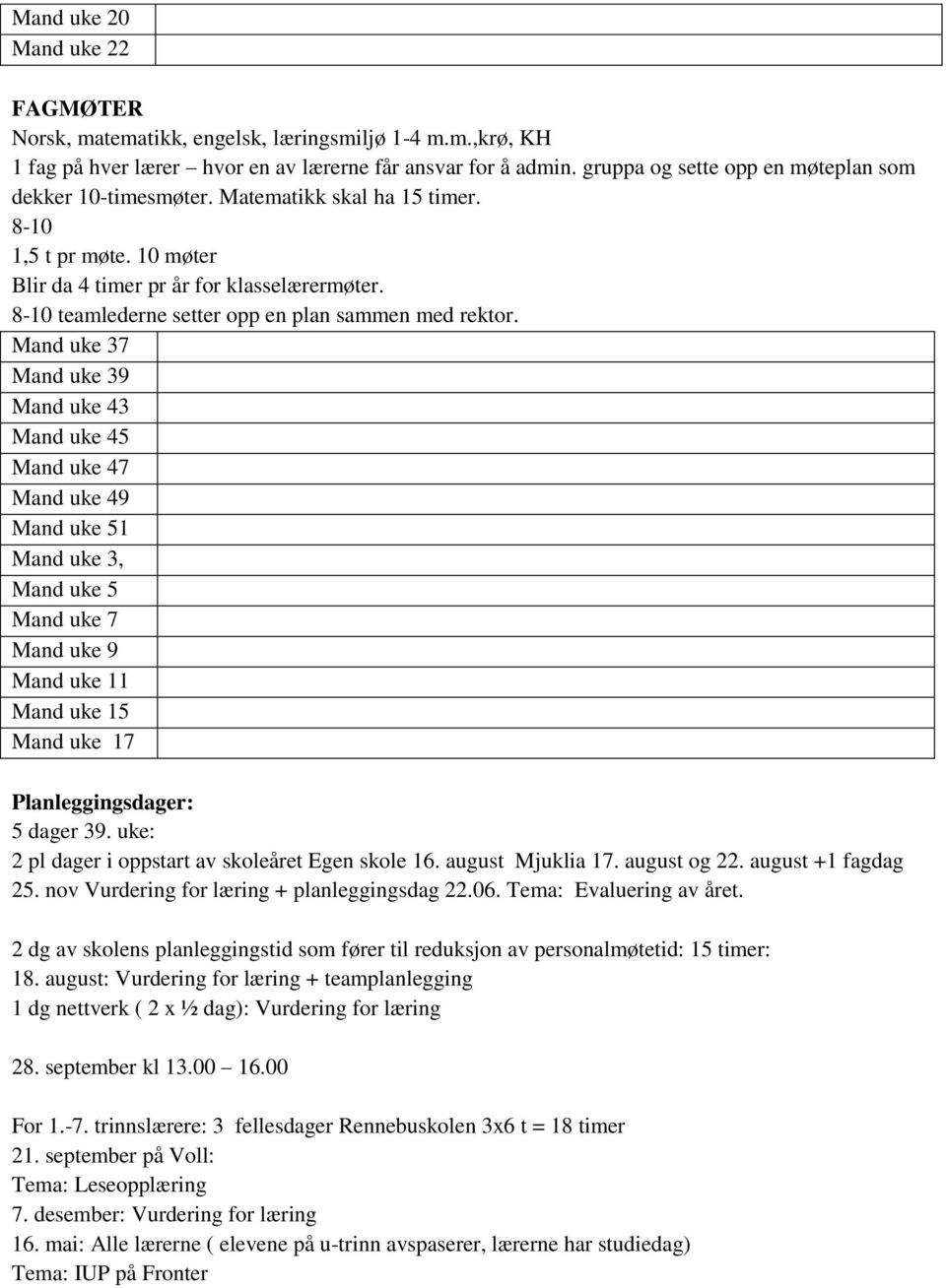 8-10 teamlederne setter opp en plan sammen med rektor.