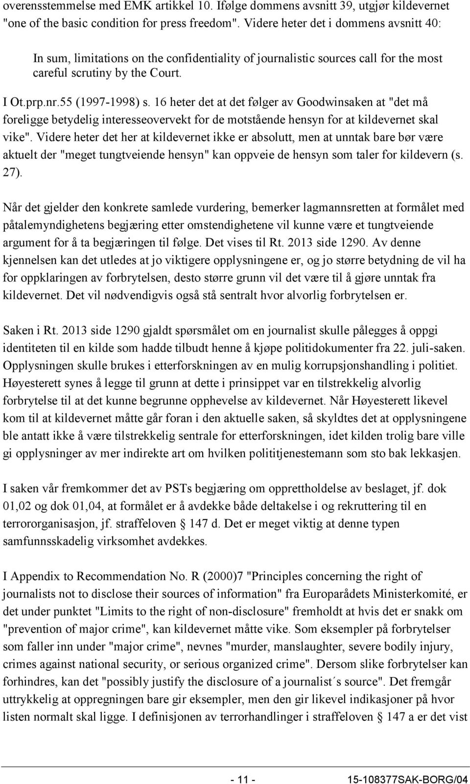 16 heter det at det følger av Goodwinsaken at "det må foreligge betydelig interesseovervekt for de motstående hensyn for at kildevernet skal vike".