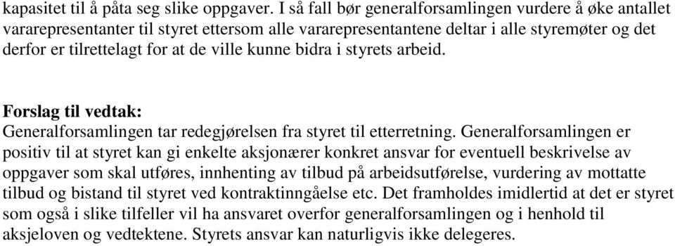 bidra i styrets arbeid. Forslag til vedtak: Generalforsamlingen tar redegjørelsen fra styret til etterretning.