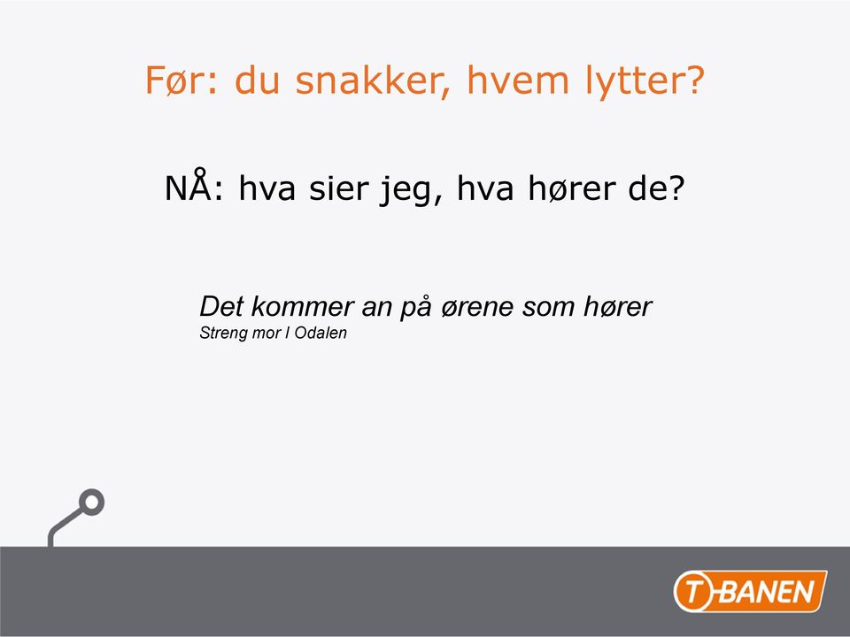 de? Det kommer an på ørene