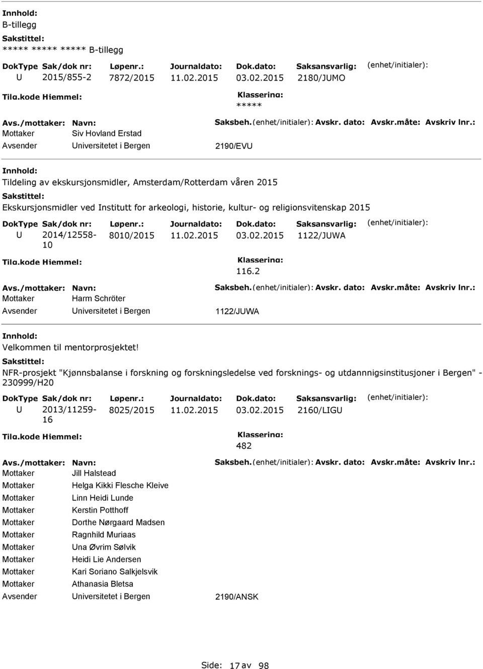 og religionsvitenskap 2015 Sak/dok nr: 2014/12558-10 Løpenr.: 8010/2015 03.02.2015 1122/JWA 116.2 Mottaker Harm Schröter niversitetet i Bergen 1122/JWA Velkommen til mentorprosjektet!