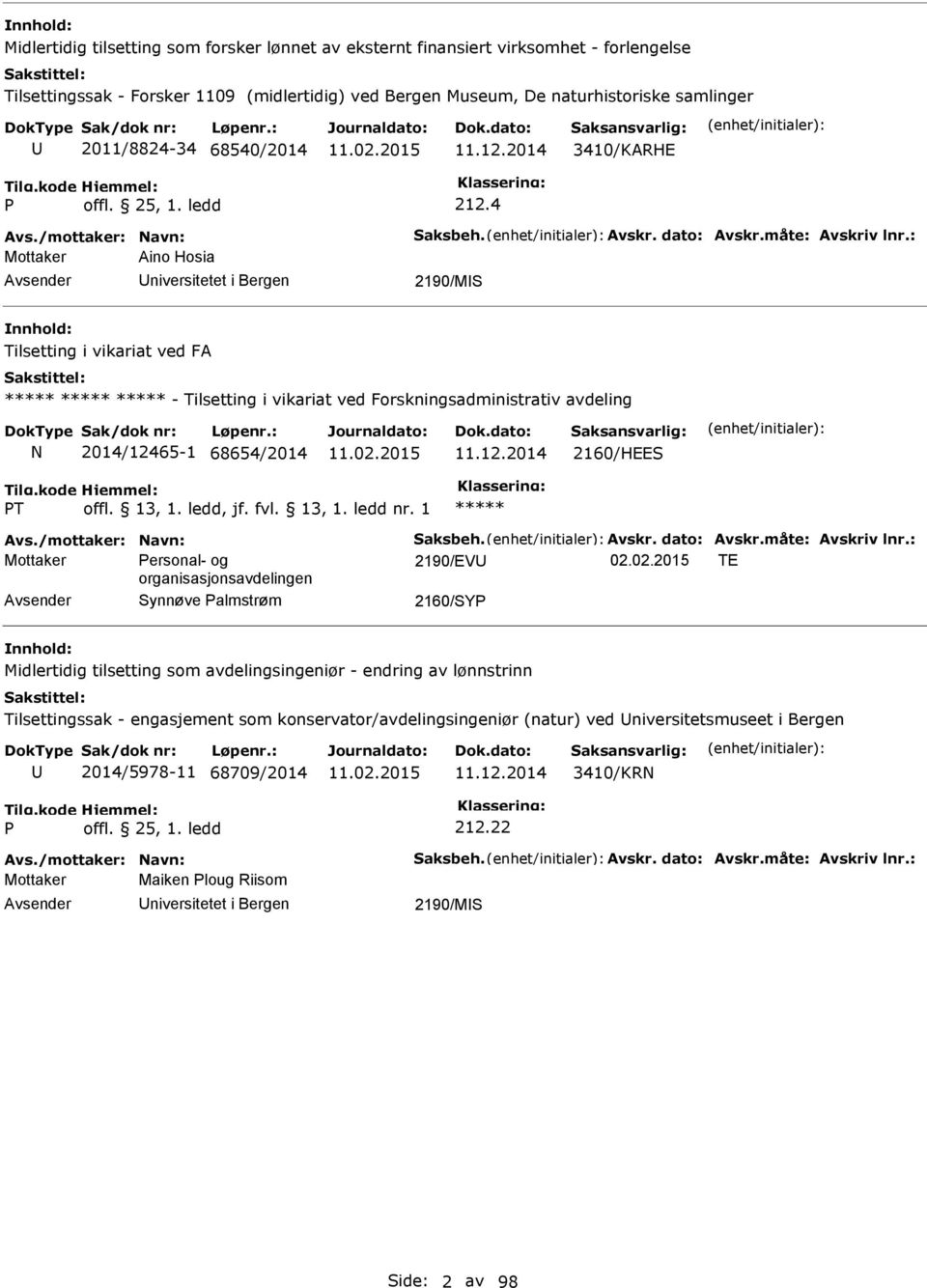 4 Mottaker Aino Hosia niversitetet i Bergen 2190/MS Tilsetting i vikariat ved FA - Tilsetting i vikariat ved Forskningsadministrativ avdeling 2014/12465-1 68654/2014 11.12.2014 2160/HEES T Mottaker ersonal- og 2190/EV 02.