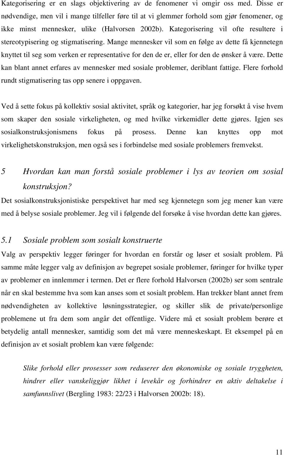 Kategorisering vil ofte resultere i stereotypisering og stigmatisering.