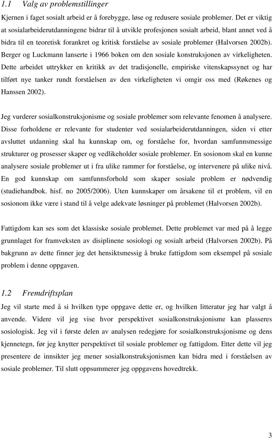 2002b). Berger og Luckmann lanserte i 1966 boken om den sosiale konstruksjonen av virkeligheten.