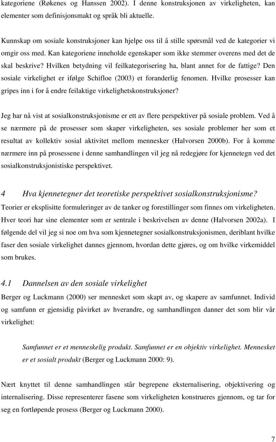 Hvilken betydning vil feilkategorisering ha, blant annet for de fattige? Den sosiale virkelighet er ifølge Schifloe (2003) et foranderlig fenomen.