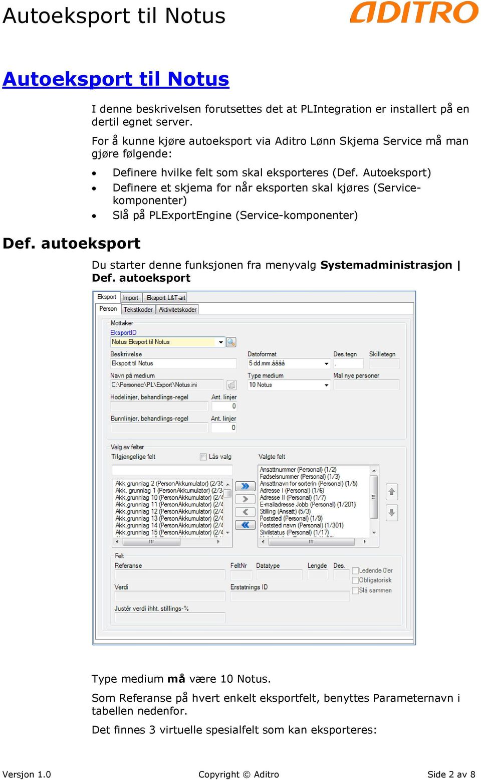 Autoeksport) Definere et skjema for når eksporten skal kjøres (Servicekomponenter) Slå på PLExportEngine (Service-komponenter) Def.