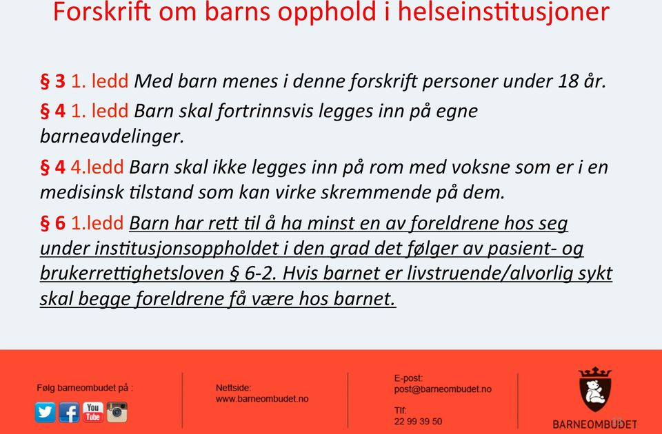 ledd Barn skal ikke legges inn på rom med voksne som er i en medisinsk Clstand som kan virke skremmende på dem. 6 1.