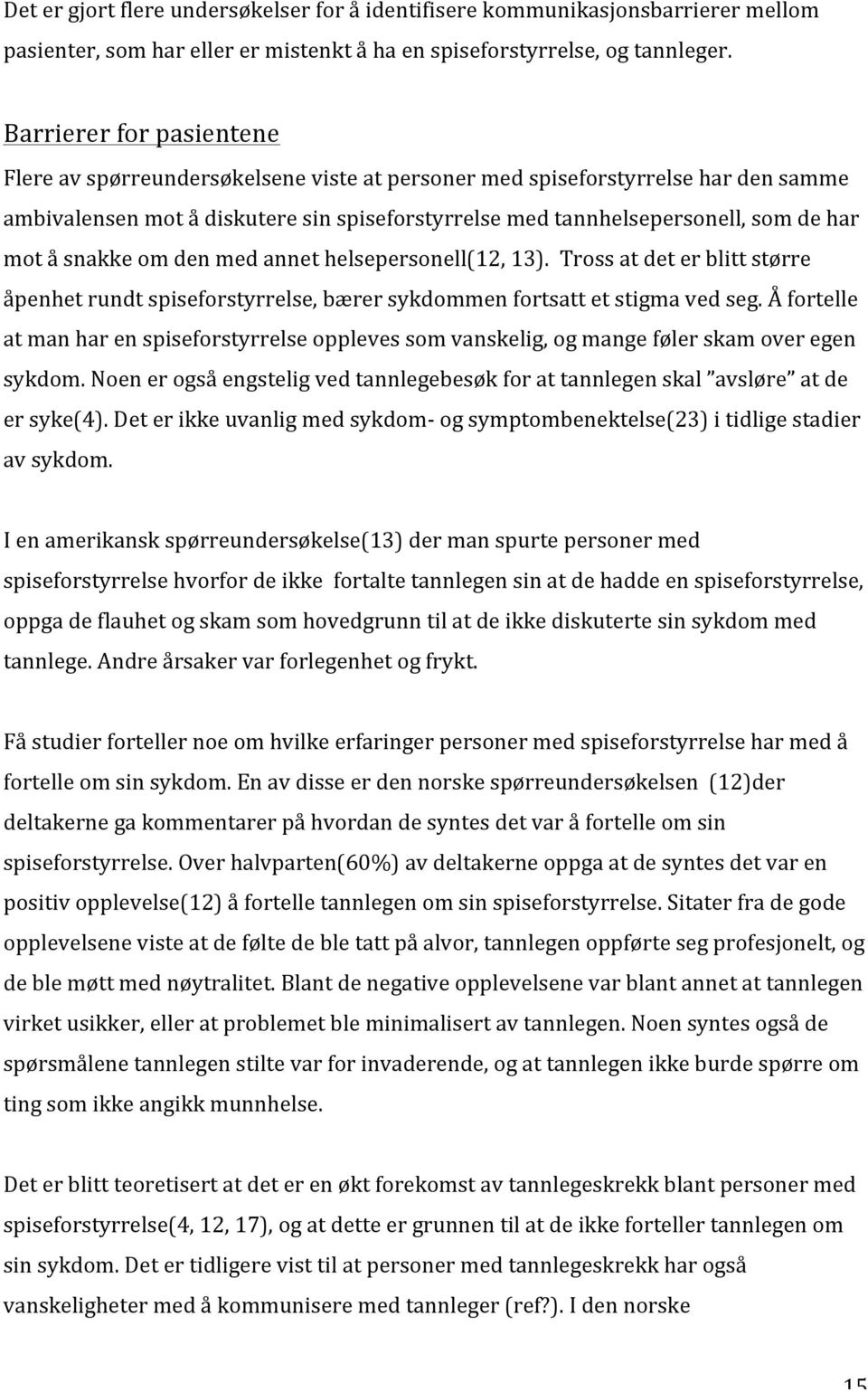 å snakke om den med annet helsepersonell(12, 13). Tross at det er blitt større åpenhet rundt spiseforstyrrelse, bærer sykdommen fortsatt et stigma ved seg.