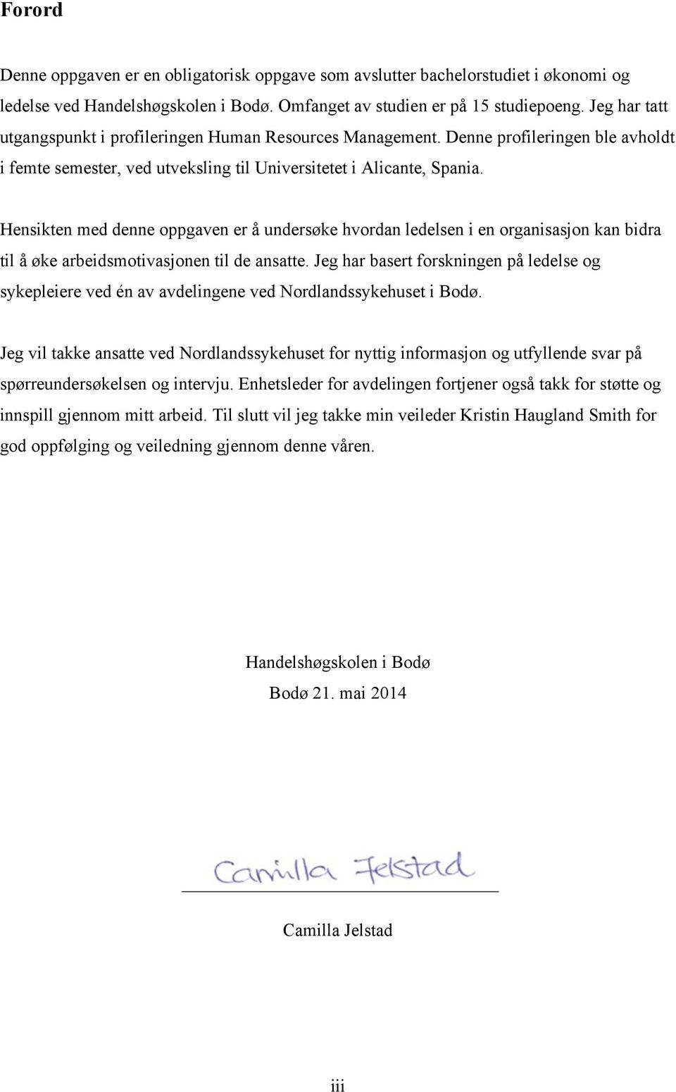 Hensikten med denne oppgaven er å undersøke hvordan ledelsen i en organisasjon kan bidra til å øke arbeidsmotivasjonen til de ansatte.