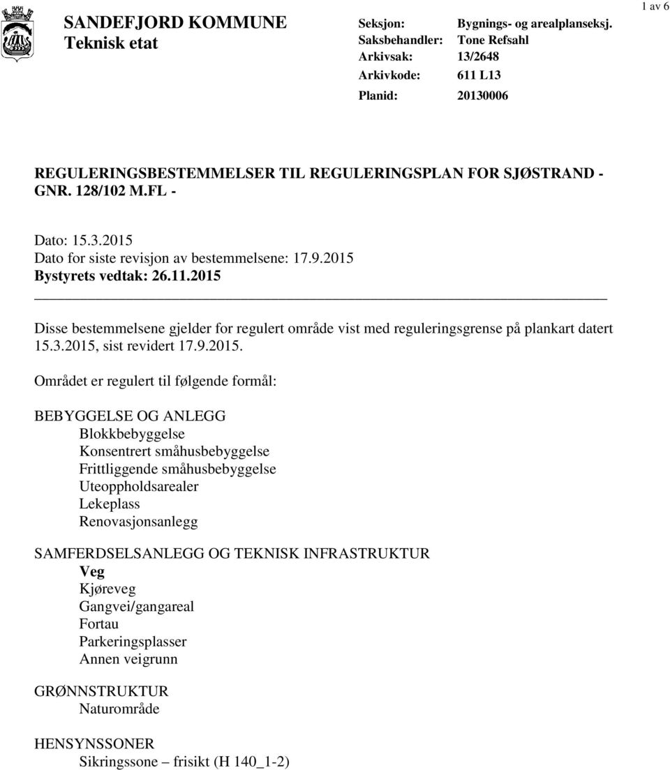 2015 Bystyrets vedtak: 26.11.2015 Disse bestemmelsene gjelder for regulert område vist med reguleringsgrense på plankart datert 15.3.2015, sist revidert 17.9.2015. Området er regulert til følgende