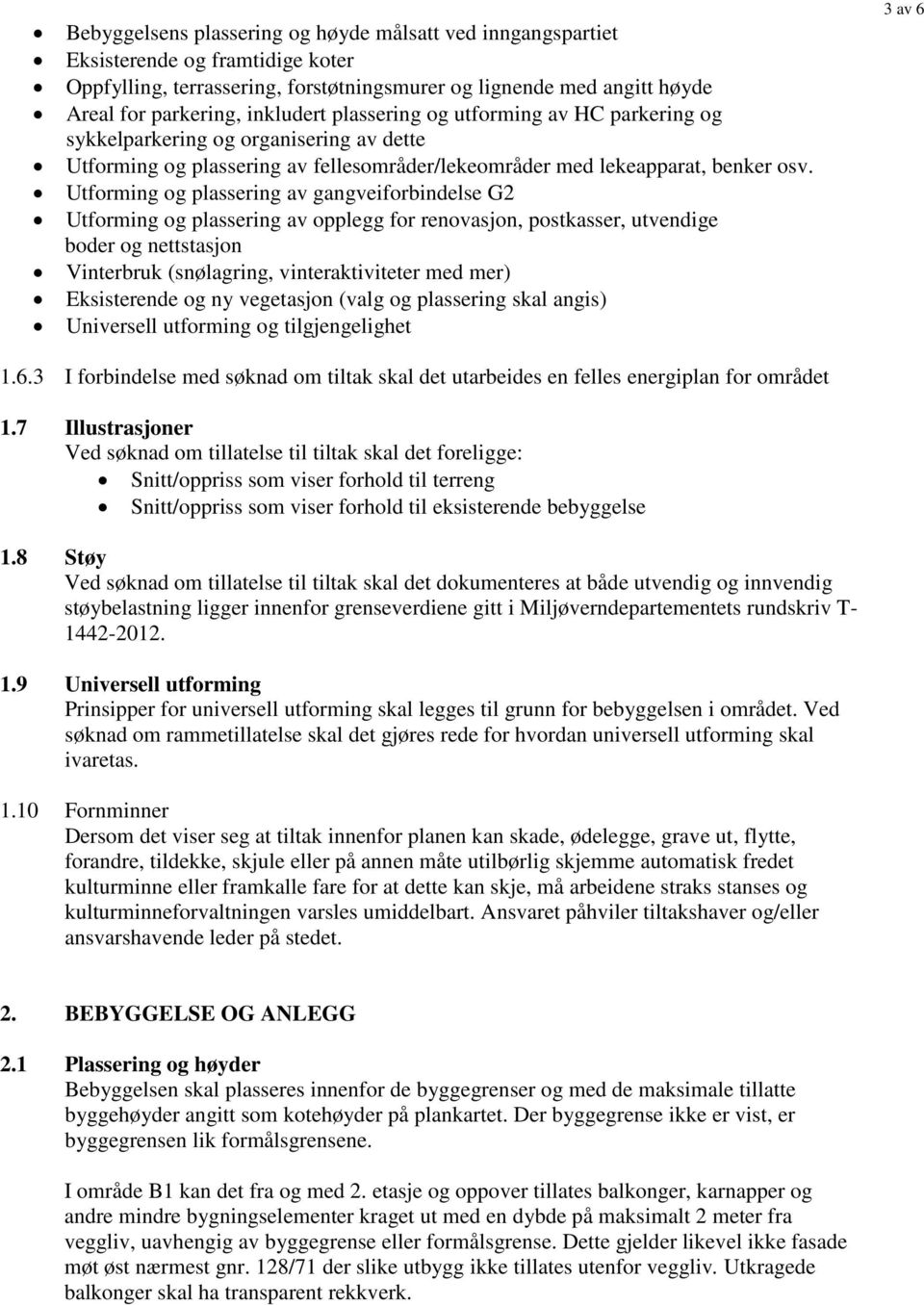 Utforming og plassering av gangveiforbindelse G2 Utforming og plassering av opplegg for renovasjon, postkasser, utvendige boder og nettstasjon Vinterbruk (snølagring, vinteraktiviteter med mer)