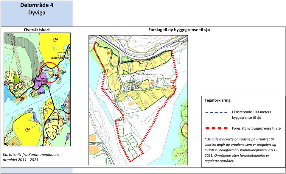 arealdel 2011-2021 *De gule markerte områdene på utsnittet til venstre angir de arealene som er