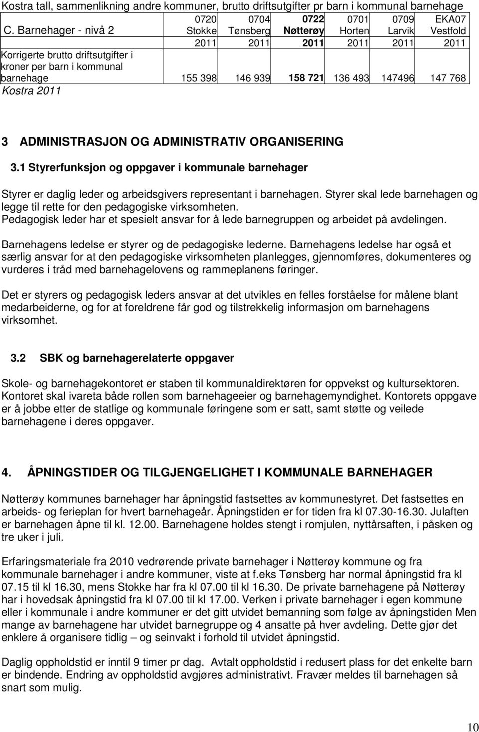 barnehage 155 398 146 939 158 721 136 493 147496 147 768 Kostra 2011 3 ADMINISTRASJON OG ADMINISTRATIV ORGANISERING 3.