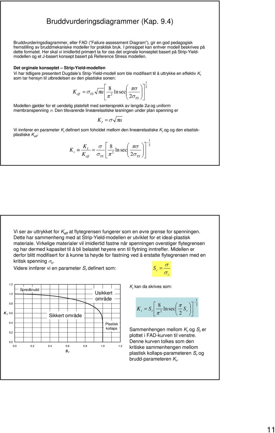 Her skal vi imidlertid primært ta for oss det orginale konseptet basert på Strip-Yieldmodellen og et -basert konsept basert på Reference Stress modellen.