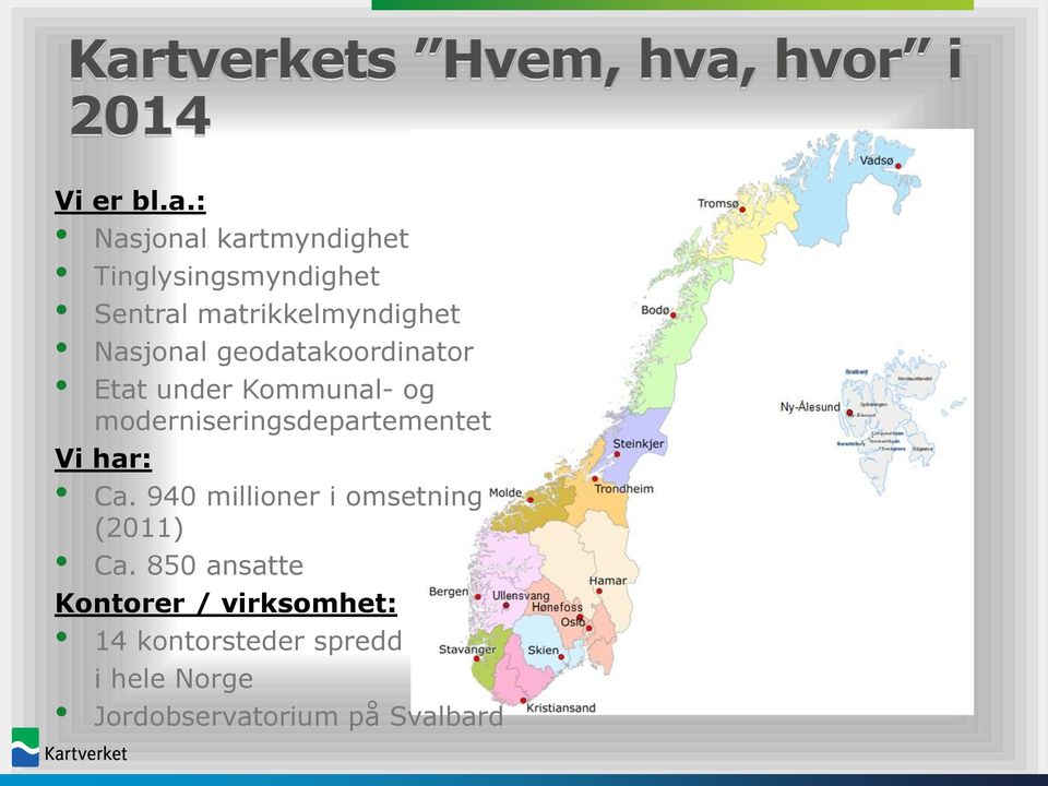 Kommunal- og moderniseringsdepartementet Vi har: Ca.