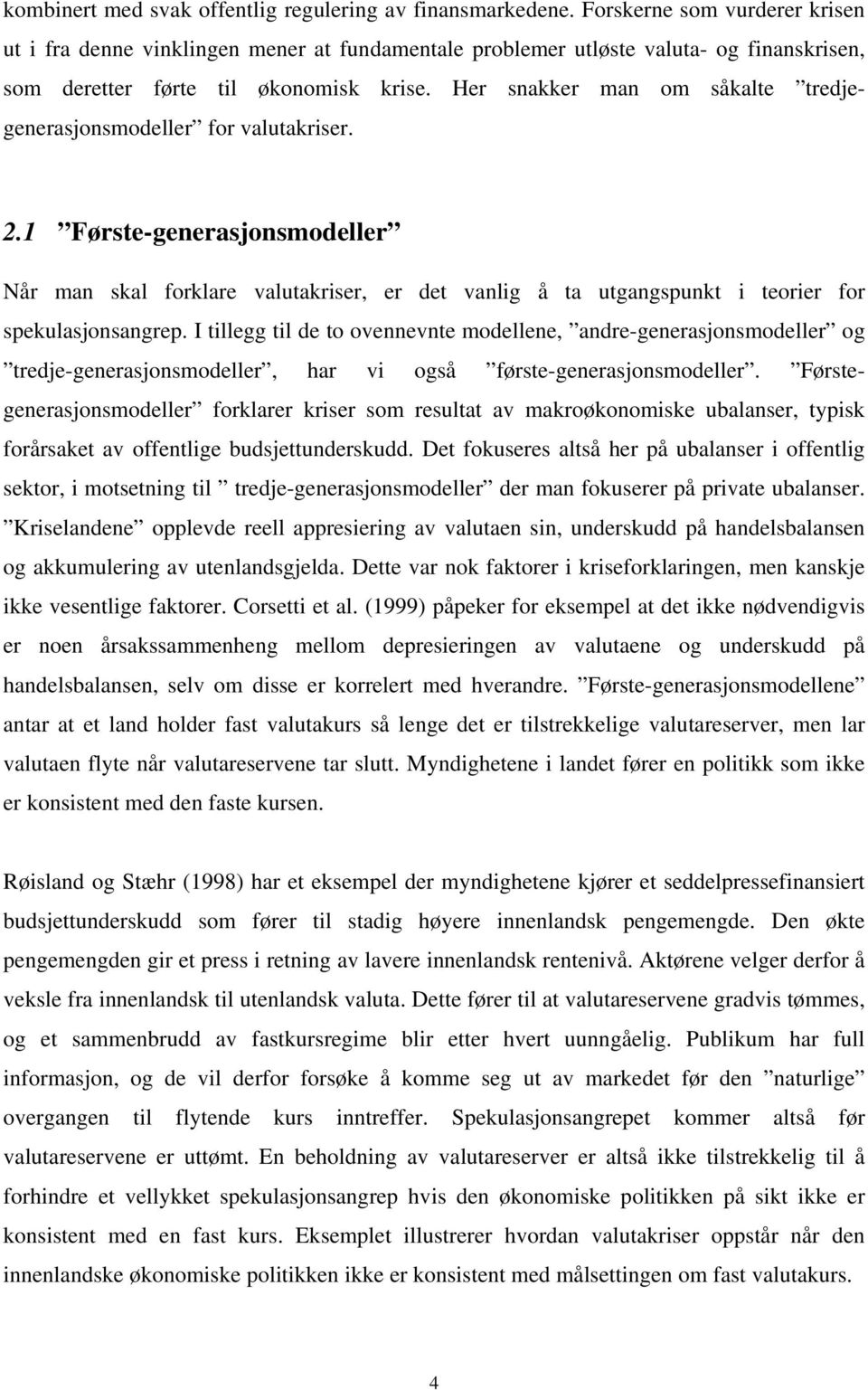 Her snakker man om såkalte tredjegenerasjonsmodeller for valutakriser. 2.