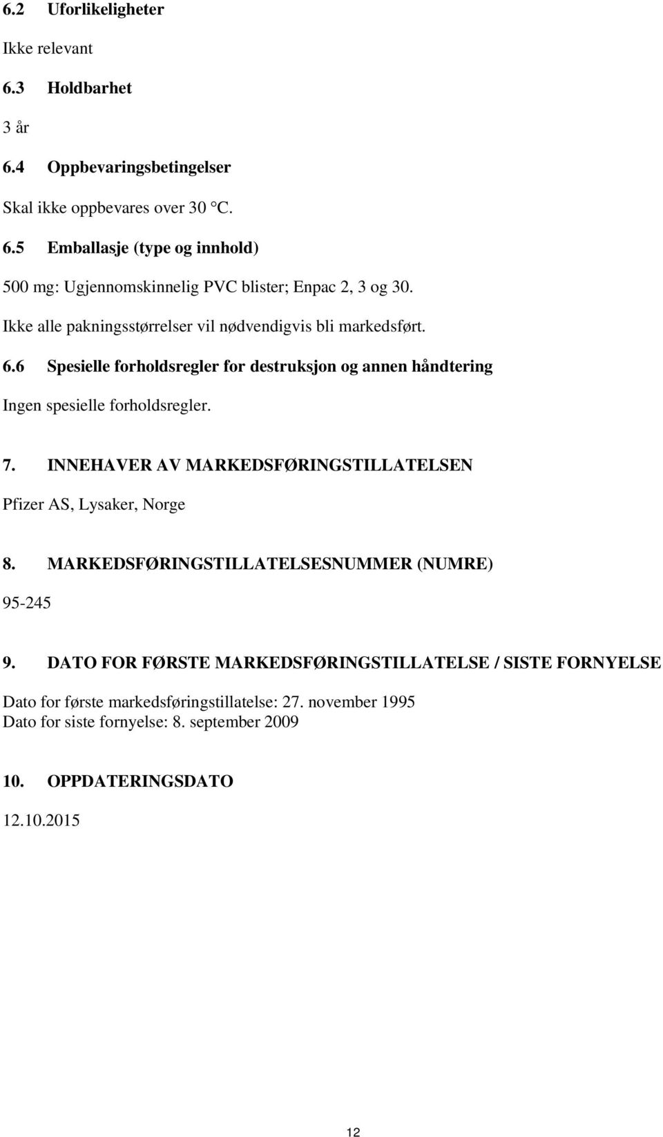 INNEHAVER AV MARKEDSFØRINGSTILLATELSEN Pfizer AS, Lysaker, Norge 8. MARKEDSFØRINGSTILLATELSESNUMMER (NUMRE) 95-245 9.