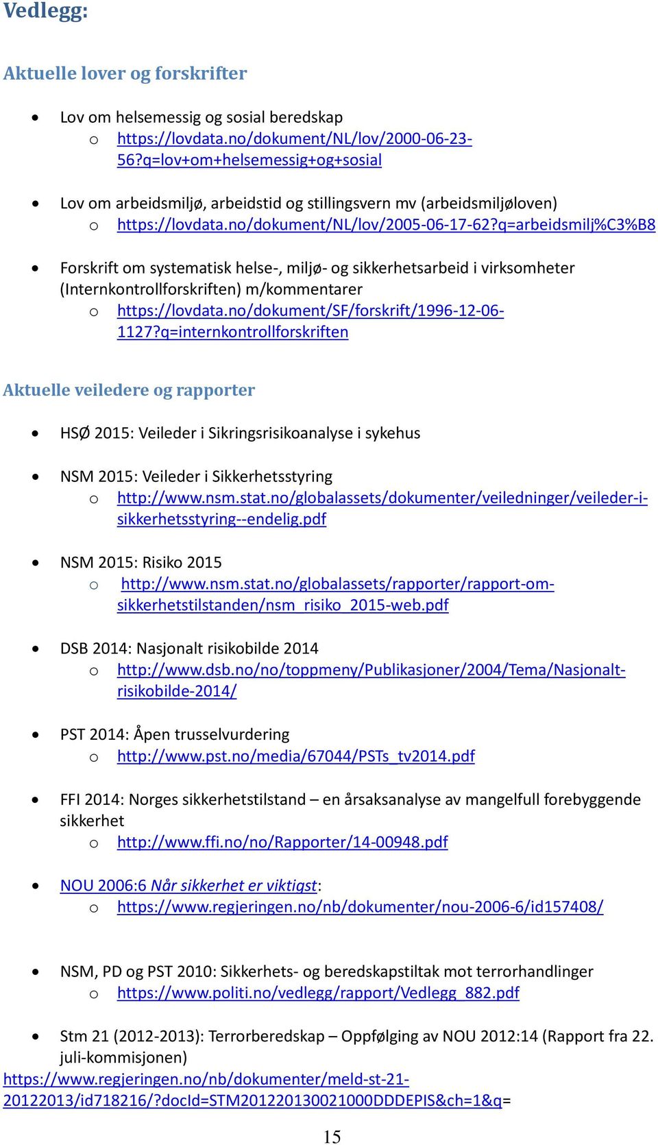 q=arbeidsmilj%c3%b8 Forskrift om systematisk helse-, miljø- og sikkerhetsarbeid i virksomheter (Internkontrollforskriften) m/kommentarer o https://lovdata.no/dokument/sf/forskrift/1996-12-06-1127?