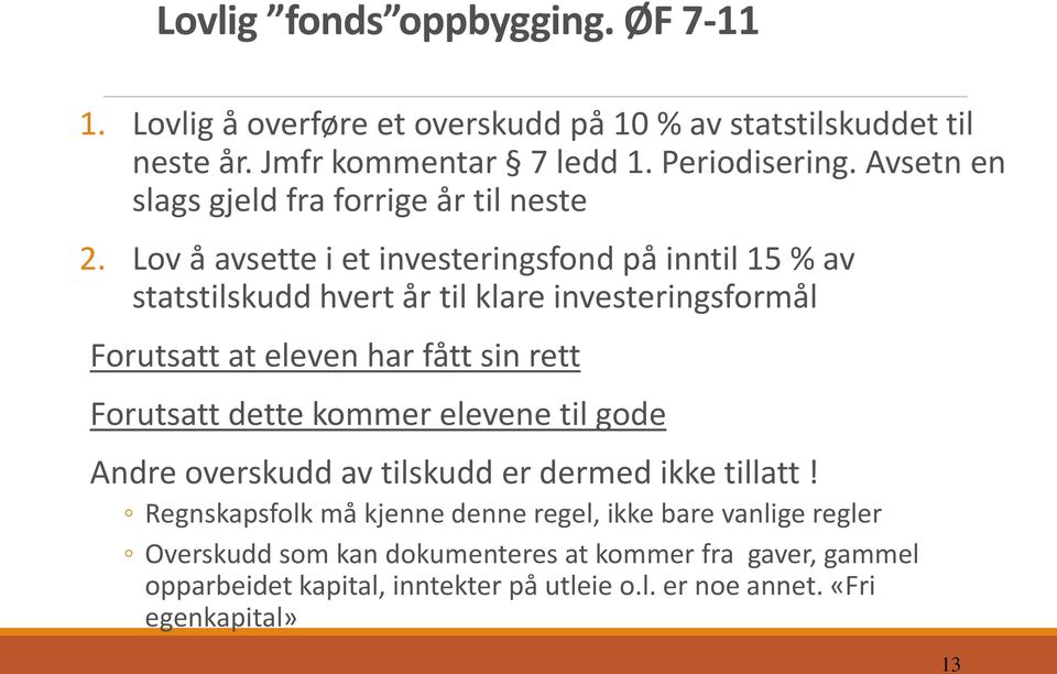 Lov å avsette i et investeringsfond på inntil 15 % av statstilskudd hvert år til klare investeringsformål Forutsatt at eleven har fått sin rett Forutsatt