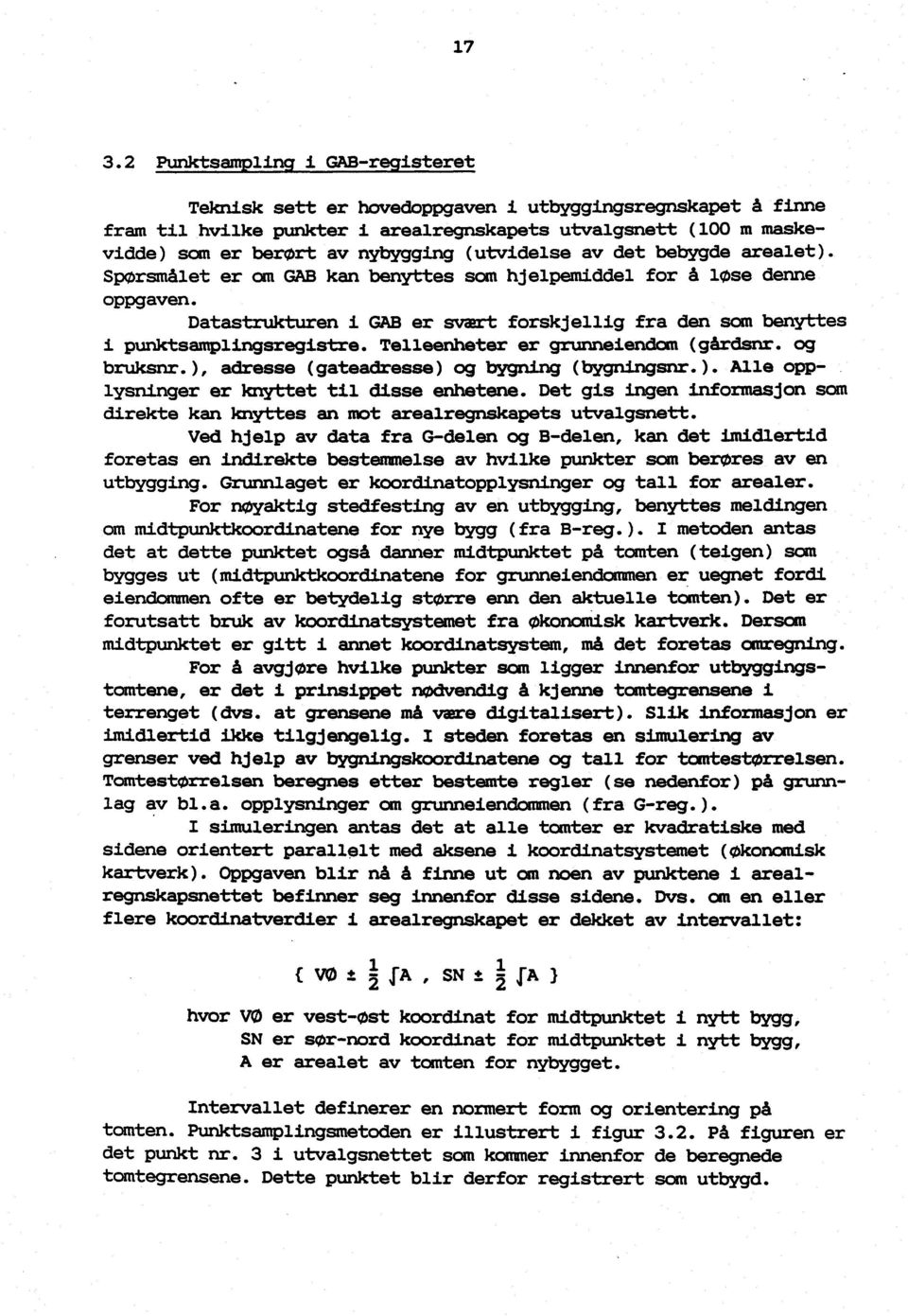 Datastrukturen i GAB er svært forskjellig fra den som benyttes i punktsamplingsregistre. Telleenheter er grunneiendom (gårdsrir. og bruksrir.), adresse (gateadresse) og bygning (bygningsnr.). Alle opplysninger er knyttet til disse enhetene.