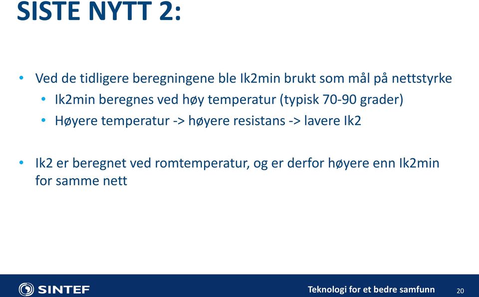 temperatur -> høyere resistans -> lavere Ik2 Ik2 er beregnet ved