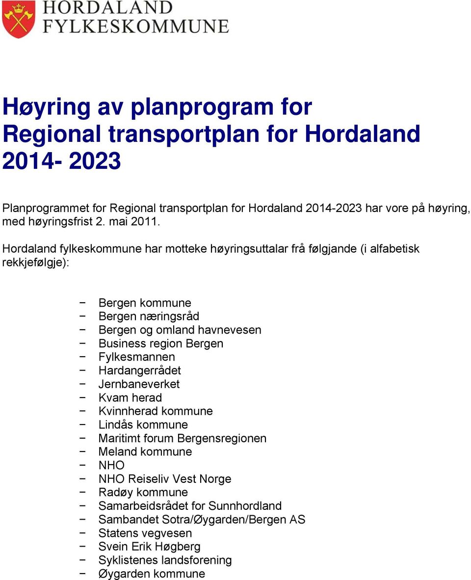 Hordaland fylkeskommune har motteke høyringsuttalar frå følgjande (i alfabetisk rekkjefølgje): Bergen kommune Bergen næringsråd Bergen og omland havnevesen Business region