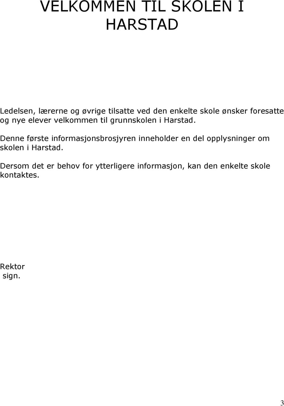 Denne første informasjonsbrosjyren inneholder en del opplysninger om skolen i Harstad.