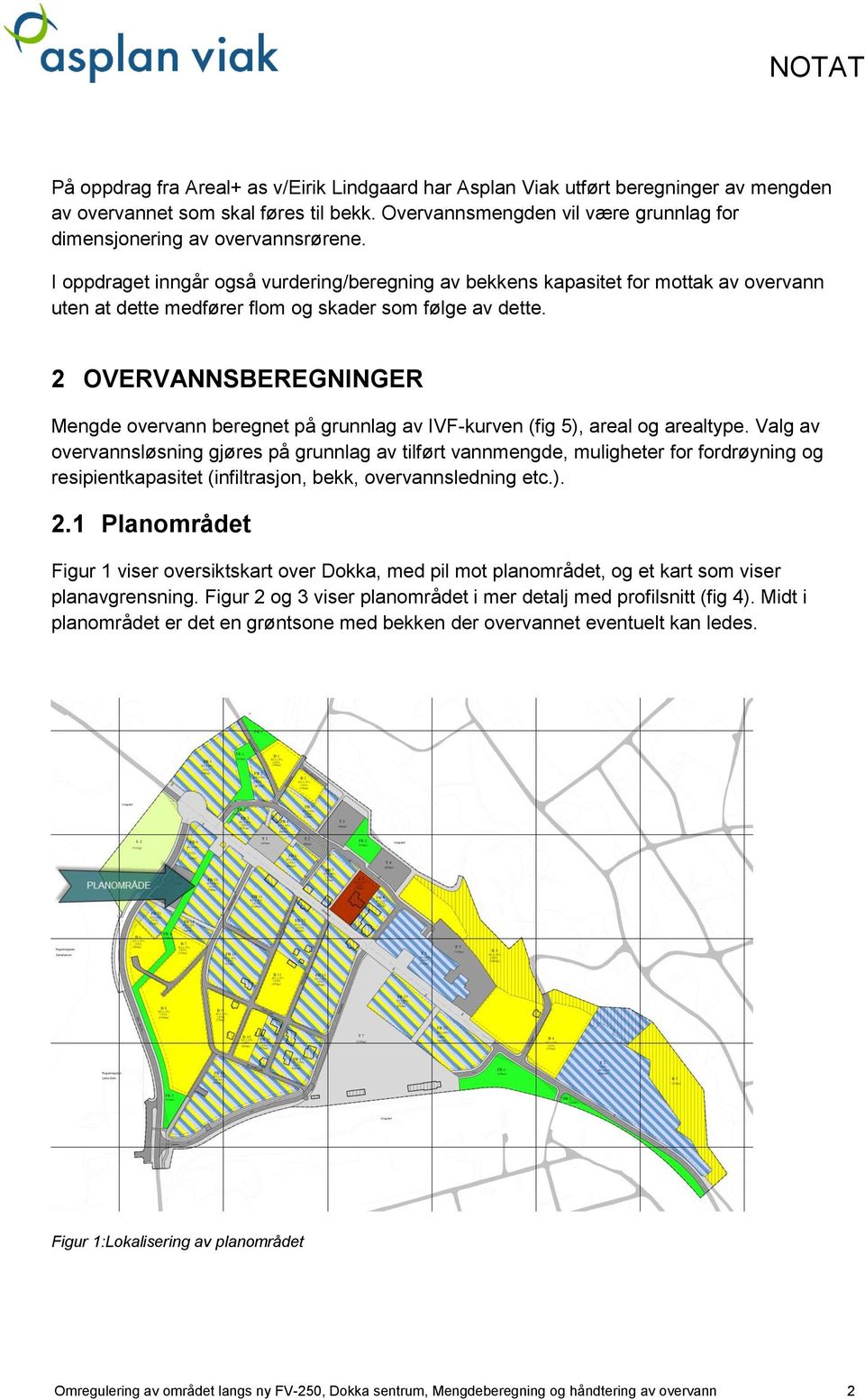 I oppdraget inngår også vurdering/beregning av bekkens kapasitet for mottak av overvann uten at dette medfører flom og skader som følge av dette.