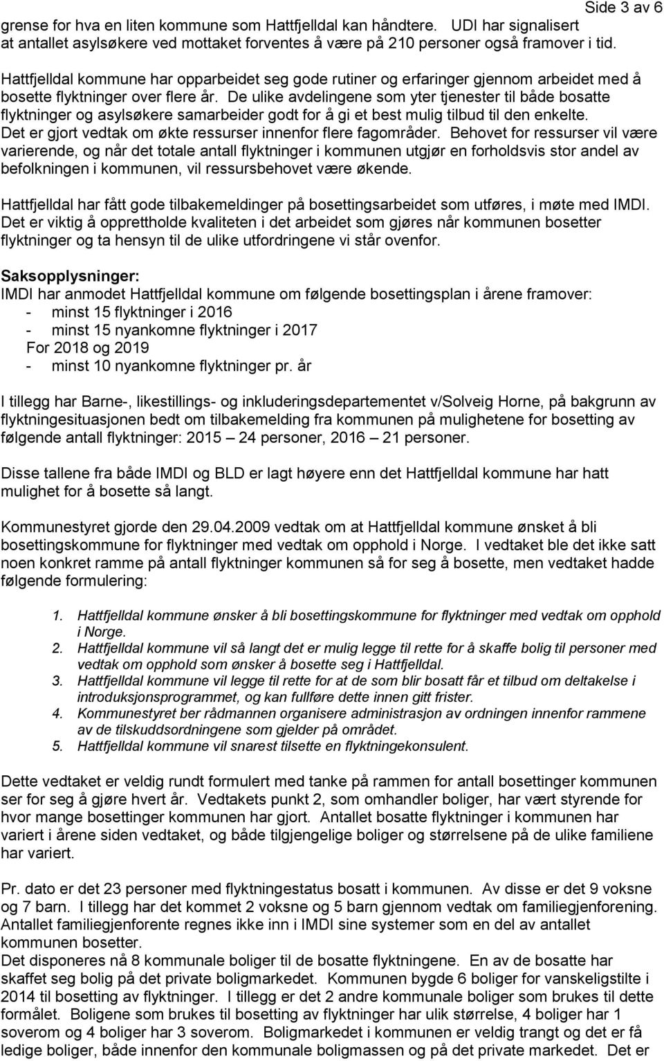 De ulike avdelingene som yter tjenester til både bosatte flyktninger og asylsøkere samarbeider godt for å gi et best mulig tilbud til den enkelte.