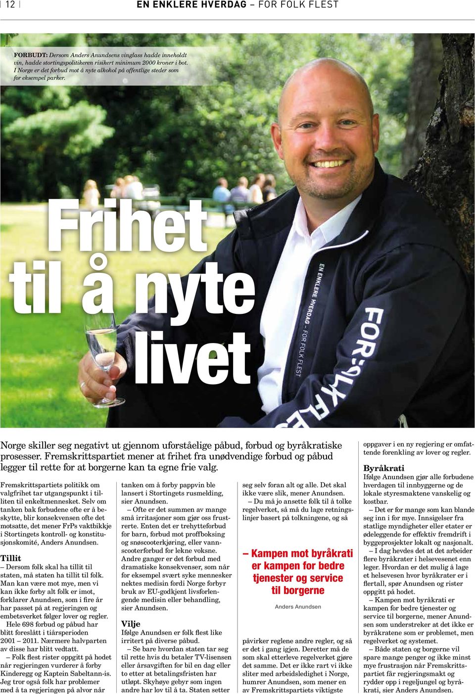 Frihet til å nyte livet Norge skiller seg negativt ut gjennom uforståelige påbud, forbud og byråkratiske prosesser.