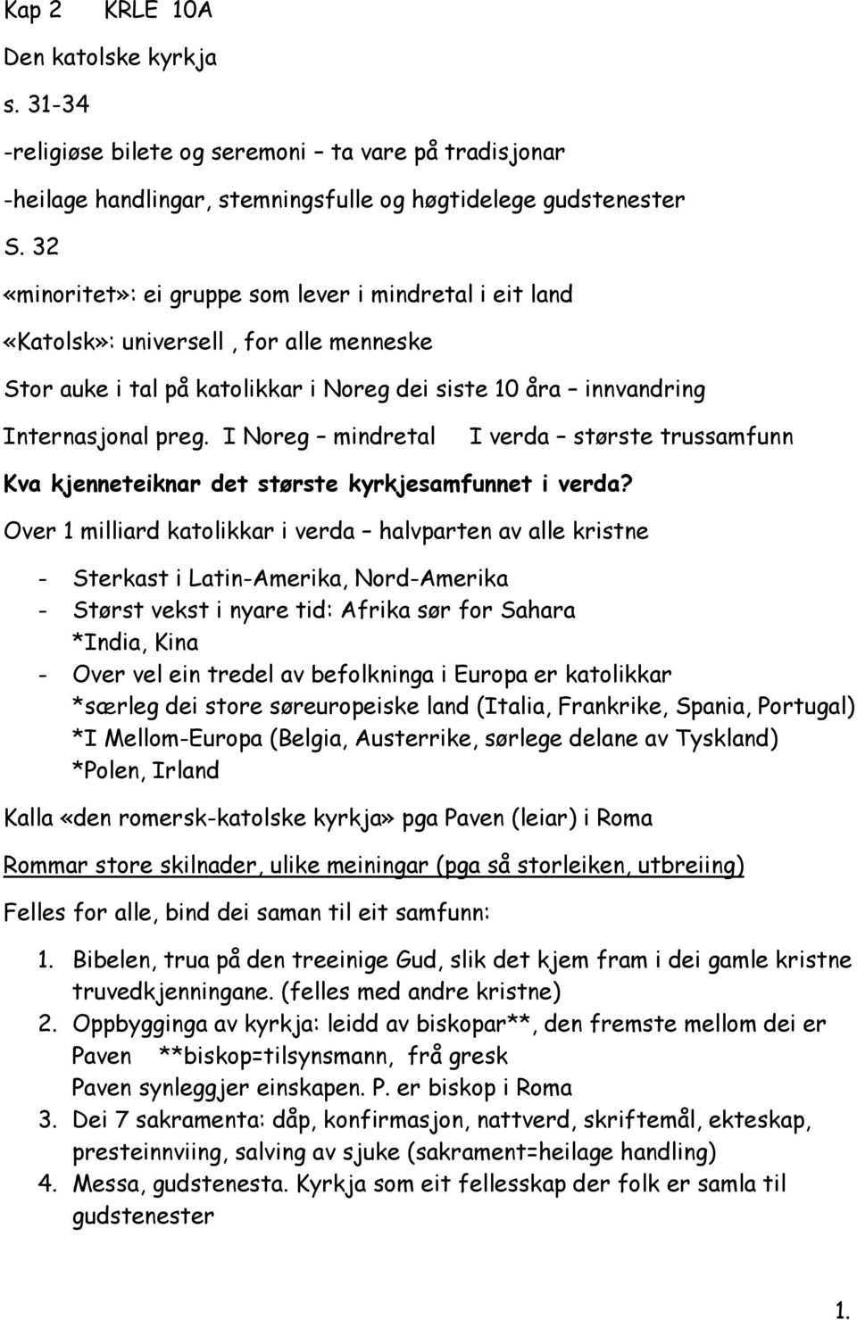 I Noreg mindretal I verda største trussamfunn Kva kjenneteiknar det største kyrkjesamfunnet i verda?