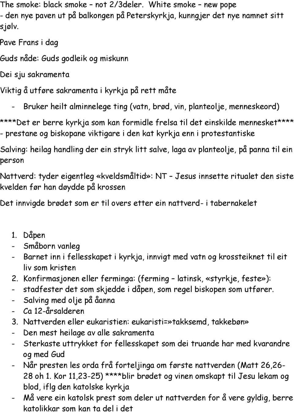 ****Det er berre kyrkja som kan formidle frelsa til det einskilde mennesket**** - prestane og biskopane viktigare i den kat kyrkja enn i protestantiske Salving: heilag handling der ein stryk litt