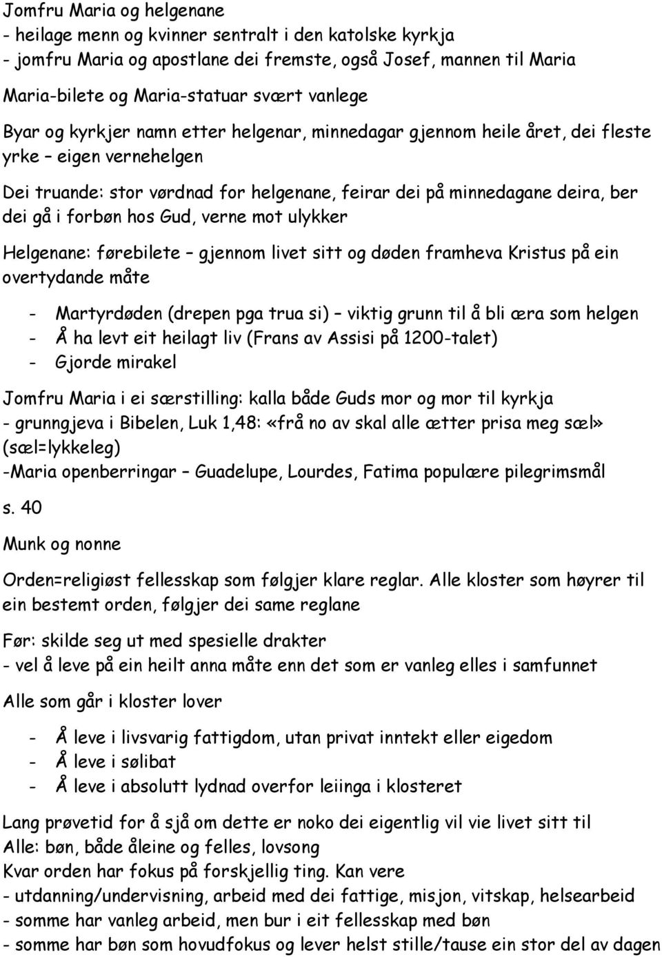 Gud, verne mot ulykker Helgenane: førebilete gjennom livet sitt og døden framheva Kristus på ein overtydande måte - Martyrdøden (drepen pga trua si) viktig grunn til å bli æra som helgen - Å ha levt