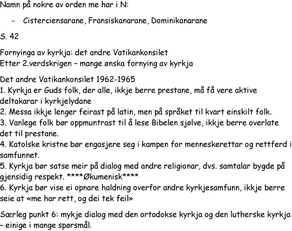 Messa ikkje lenger feirast på latin, men på språket til kvart einskilt folk. 3. Vanlege folk bør oppmuntrast til å lese Bibelen sjølve, ikkje berre overlate det til prestane. 4.