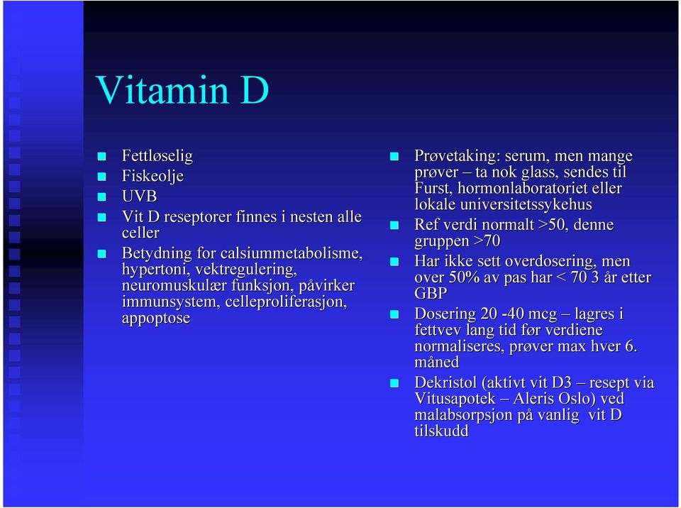 universitetssykehus Ref verdi normalt >50, denne gruppen >70 Har ikke sett overdosering, men over 50% av pas har < 70 3 årr etter GBP Dosering 20-40 mcg lagres i
