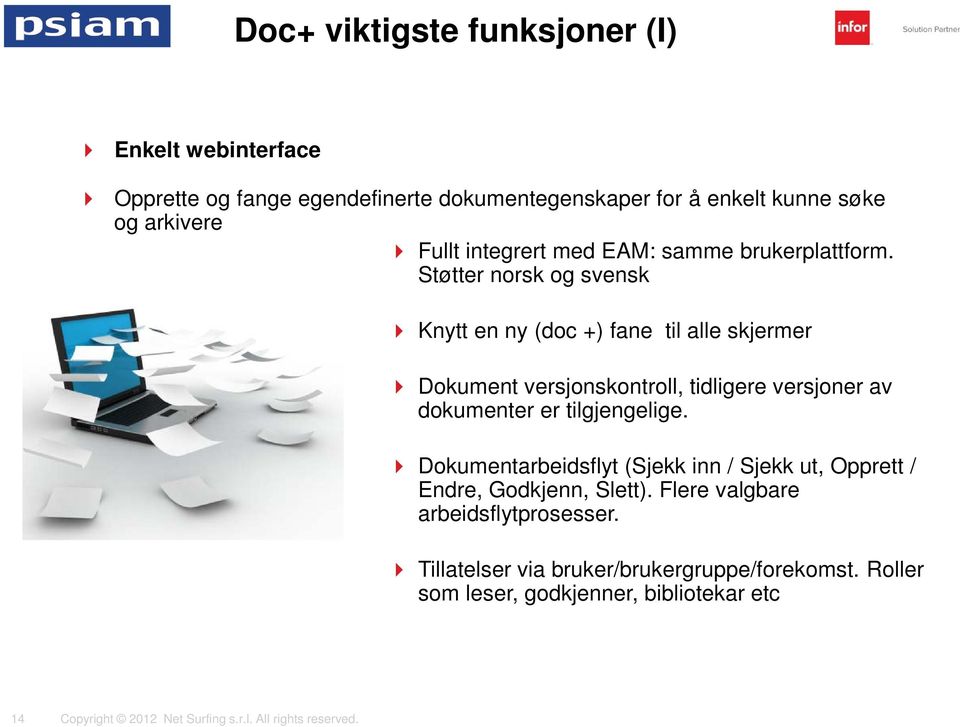 Støtter norsk og svensk Knytt en ny (doc +) fane til alle skjermer Dokument versjonskontroll, tidligere versjoner av dokumenter er