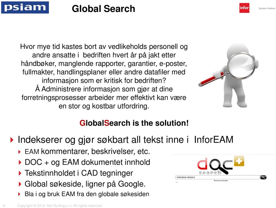 Å Administrere informasjon som gjør at dine forretningsprosesser arbeider mer effektivt kan være en stor og kostbar utfordring. GlobalSearch is the solution!