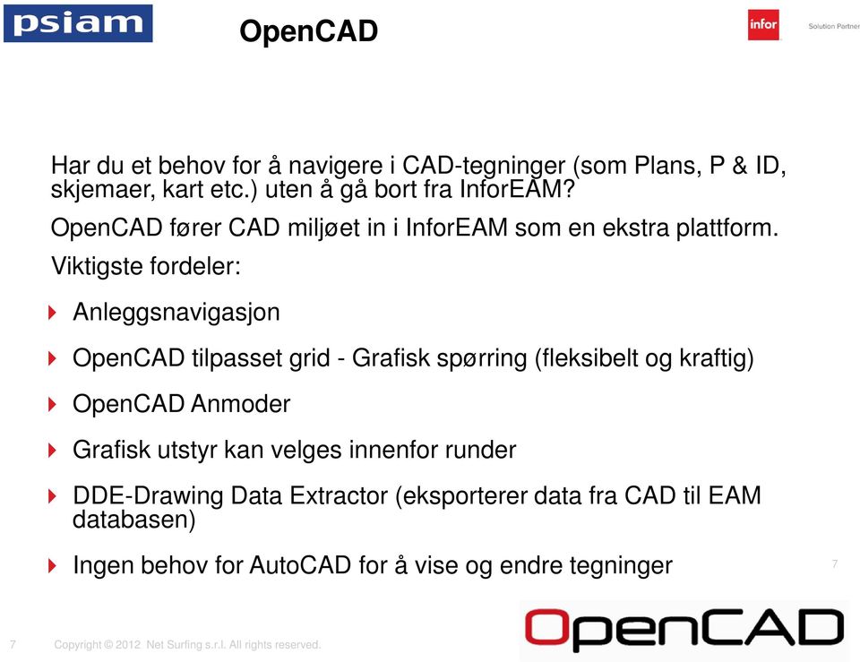 Viktigste fordeler: Anleggsnavigasjon OpenCAD tilpasset grid - Grafisk spørring (fleksibelt og kraftig) OpenCAD Anmoder