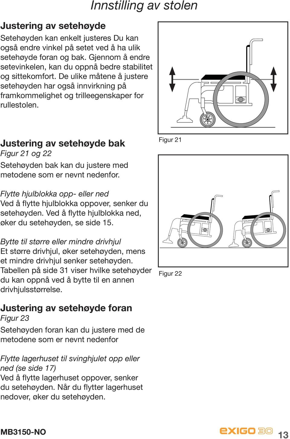 Justering av setehøyde bak Figur 21 og 22 Setehøyden bak kan du justere med metodene som er nevnt nedenfor.