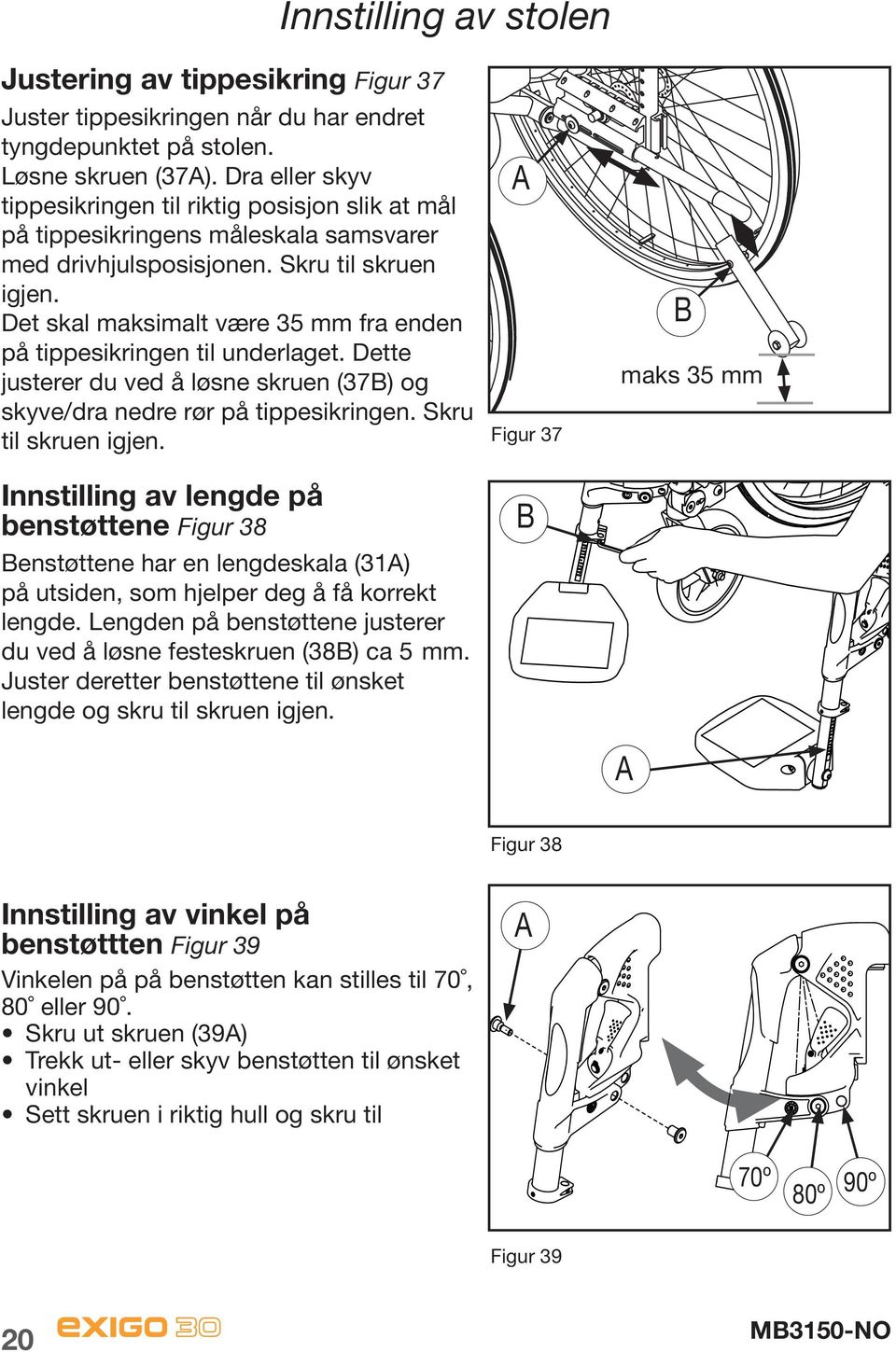 Det skal maksimalt være 35 mm fra enden på tippesikringen til underlaget. Dette justerer du ved å løsne skruen (37B) og skyve/dra nedre rør på tippesikringen. Skru til skruen igjen.