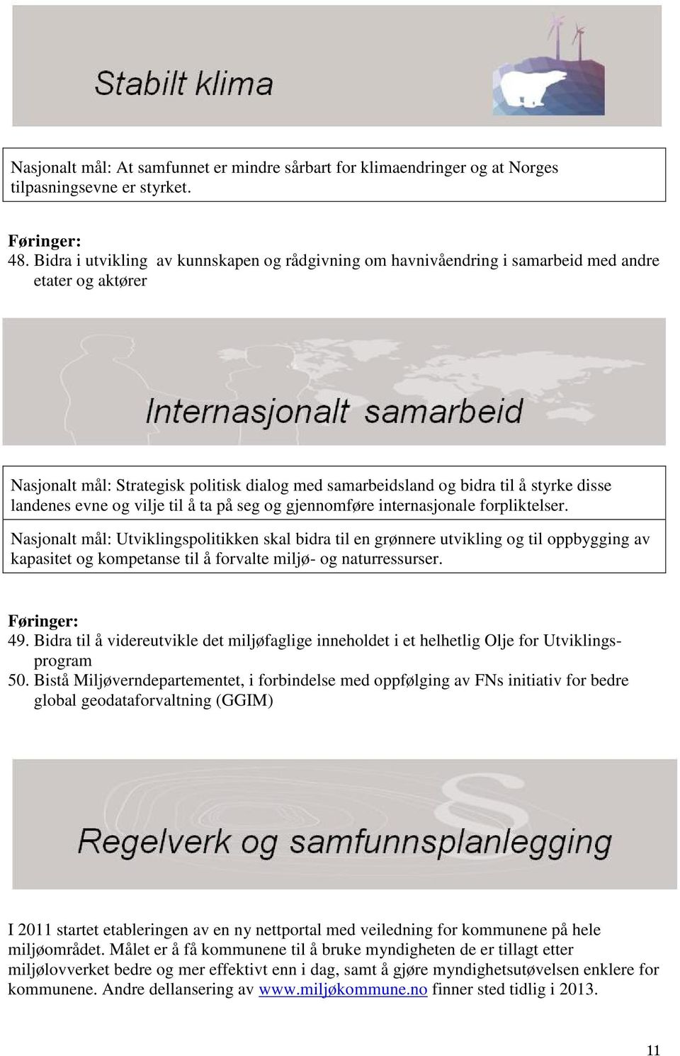 landenes evne og vilje til å ta på seg og gjennomføre internasjonale forpliktelser.