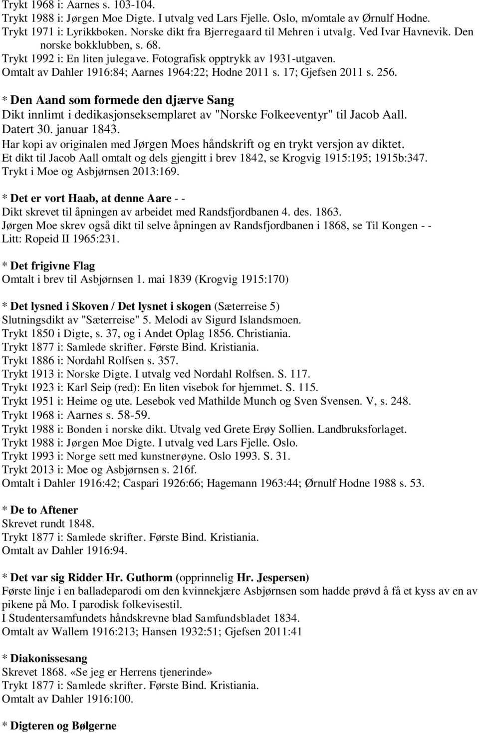 * Den Aand som formede den djærve Sang Dikt innlimt i dedikasjonseksemplaret av "Norske Folkeeventyr" til Jacob Aall. Datert 30. januar 1843.