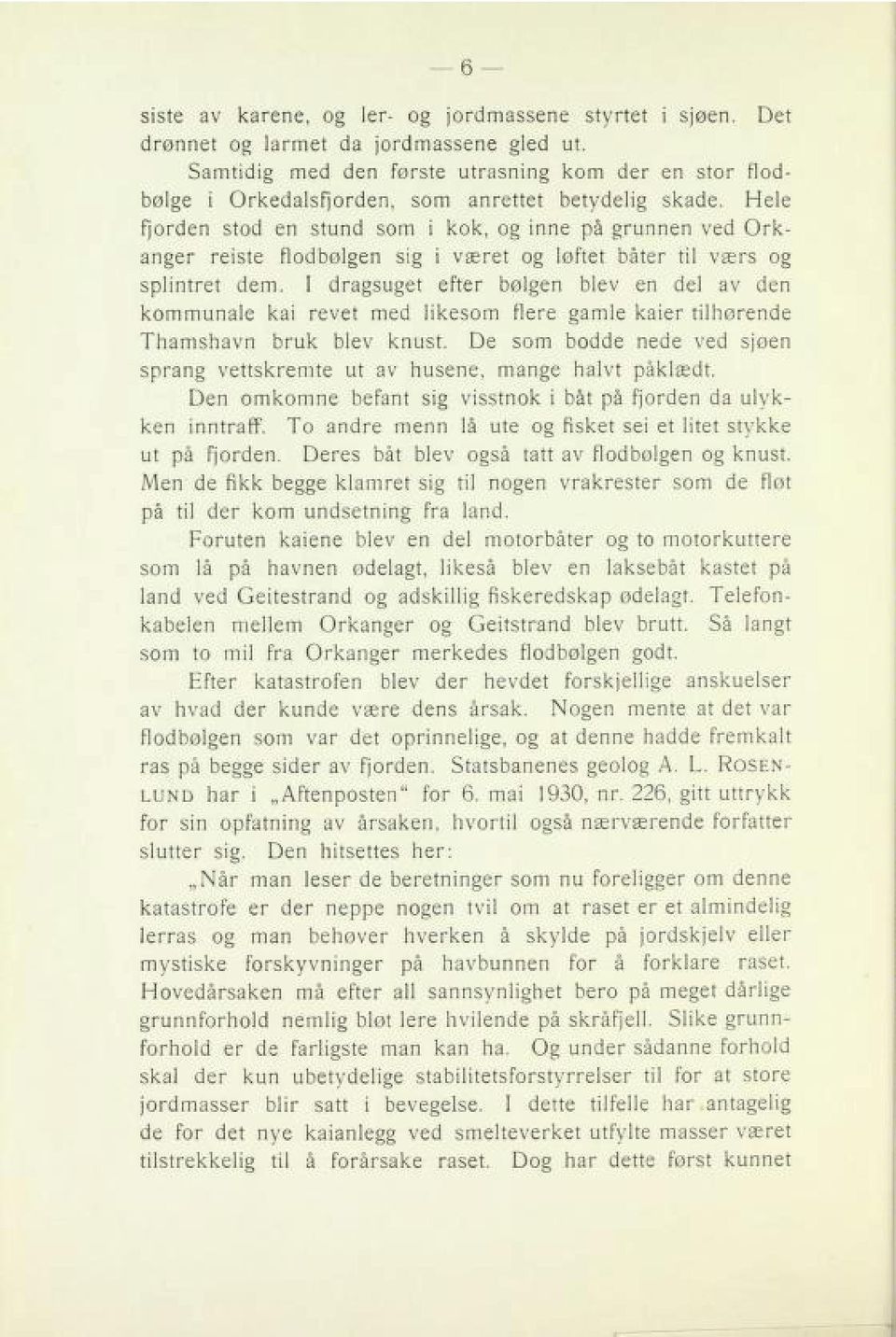 Hele fjorden stod en stund som i kok, og inne på grunnen ved Ork anger reiste flodbølgen sig i været og løftet båter til værs og splintret dem.