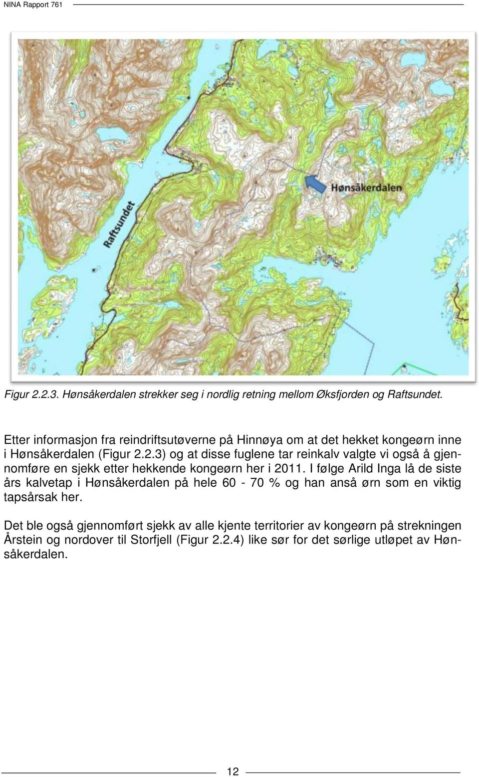 2.3) og at disse fuglene tar reinkalv valgte vi også å gjennomføre en sjekk etter hekkende kongeørn her i 2011.