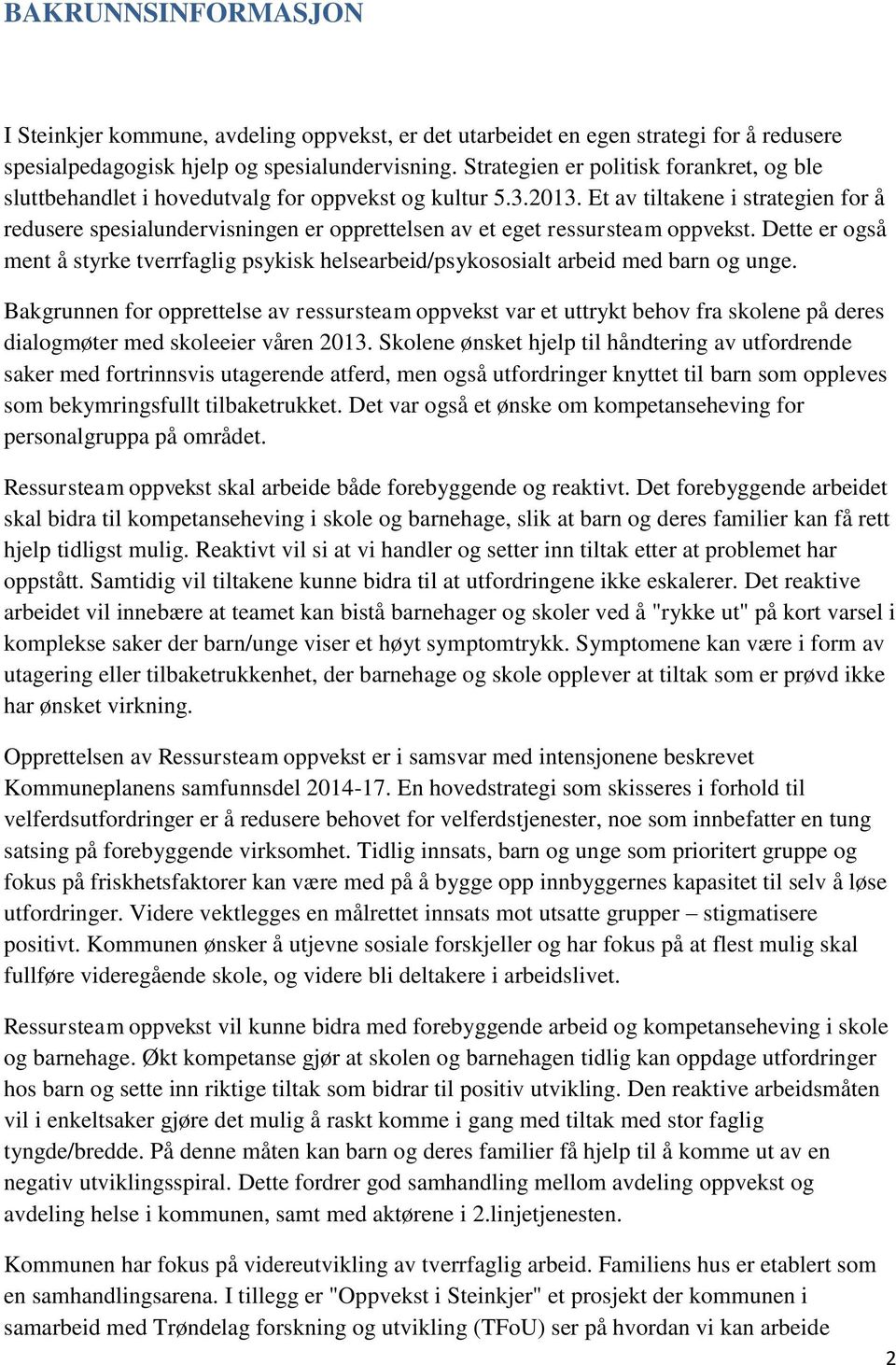 Et av tiltakene i strategien for å redusere spesialundervisningen er opprettelsen av et eget ressursteam oppvekst.